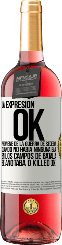 29,95 € Envío gratis | Vino Rosado Edición ROSÉ La expresión OK proviene de la Guerra de Secesión, cuando no había ninguna baja en los campos de batalla se anotaba 0 Killed Etiqueta Blanca. Etiqueta personalizable Vino joven Cosecha 2024 Tempranillo