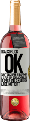 29,95 € Kostenloser Versand | Roséwein ROSÉ Ausgabe Der Ausdruck OK stammt aus dem Bürgerkrieg, als es auf den Schlachtfeldern kein Opfer gab. 0 Killed (OK) wurde notiert Weißes Etikett. Anpassbares Etikett Junger Wein Ernte 2025 Tempranillo