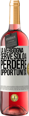 29,95 € Spedizione Gratuita | Vino rosato Edizione ROSÉ La vergogna serve solo a perdere opportunità Etichetta Bianca. Etichetta personalizzabile Vino giovane Raccogliere 2025 Tempranillo