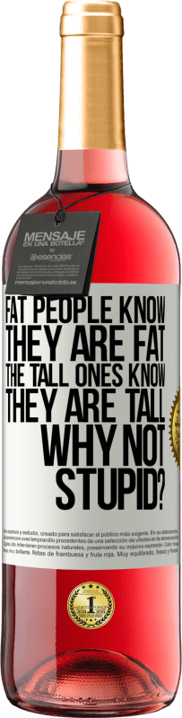 29,95 € Free Shipping | Rosé Wine ROSÉ Edition Fat people know they are fat. The tall ones know they are tall. Why not stupid? White Label. Customizable label Young wine Harvest 2024 Tempranillo