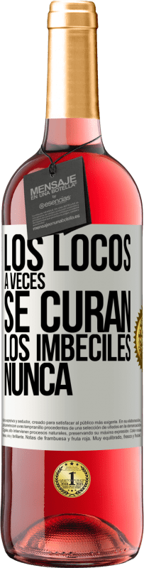 29,95 € Envío gratis | Vino Rosado Edición ROSÉ Los locos a veces se curan, los imbéciles nunca Etiqueta Blanca. Etiqueta personalizable Vino joven Cosecha 2023 Tempranillo