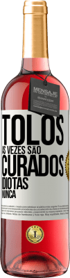 29,95 € Envio grátis | Vinho rosé Edição ROSÉ Tolos às vezes são curados, idiotas nunca Etiqueta Branca. Etiqueta personalizável Vinho jovem Colheita 2025 Tempranillo