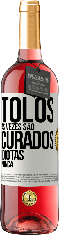 29,95 € Envio grátis | Vinho rosé Edição ROSÉ Tolos às vezes são curados, idiotas nunca Etiqueta Branca. Etiqueta personalizável Vinho jovem Colheita 2023 Tempranillo