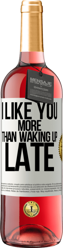 29,95 € Free Shipping | Rosé Wine ROSÉ Edition I like you more than waking up late White Label. Customizable label Young wine Harvest 2025 Tempranillo