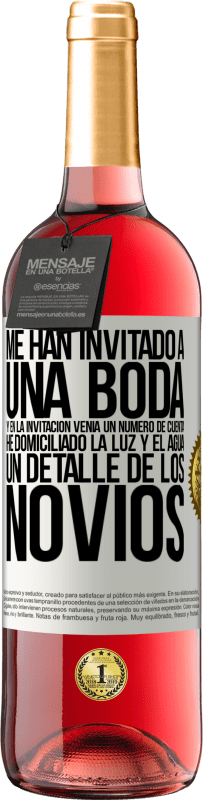 29,95 € Envío gratis | Vino Rosado Edición ROSÉ Me han invitado a una boda y en la invitación venía un número de cuenta. He domiciliado la luz y el agua. Un detalle de los Etiqueta Blanca. Etiqueta personalizable Vino joven Cosecha 2023 Tempranillo