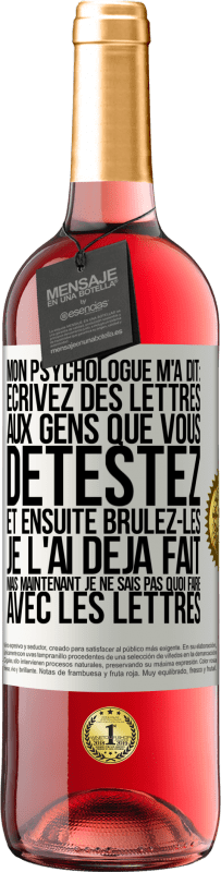 29,95 € Envoi gratuit | Vin rosé Édition ROSÉ Mon psychologue m'a dit: écrivez des lettres aux gens que vous détestez et ensuite brûlez-les. Je l'ai déjà fait, mais maintenan Étiquette Blanche. Étiquette personnalisable Vin jeune Récolte 2023 Tempranillo