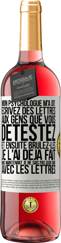 29,95 € Envoi gratuit | Vin rosé Édition ROSÉ Mon psychologue m'a dit: écrivez des lettres aux gens que vous détestez et ensuite brûlez-les. Je l'ai déjà fait, mais maintenan Étiquette Blanche. Étiquette personnalisable Vin jeune Récolte 2025 Tempranillo