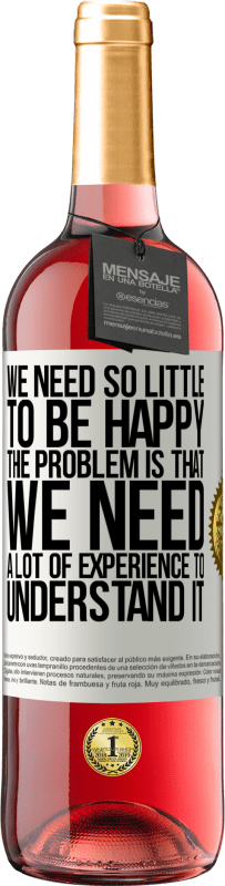 29,95 € 送料無料 | ロゼワイン ROSÉエディション 幸せになるのに必要なものはほとんどありません...問題は、それを理解するために多くの経験が必要なことです ホワイトラベル. カスタマイズ可能なラベル 若いワイン 収穫 2025 Tempranillo