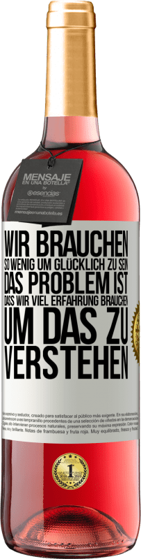 29,95 € Kostenloser Versand | Roséwein ROSÉ Ausgabe Wir brauchen so wenig, um glücklich zu sein ... Das Problem ist, dass wir viel Erfahrung brauchen, um das zu verstehen Weißes Etikett. Anpassbares Etikett Junger Wein Ernte 2023 Tempranillo