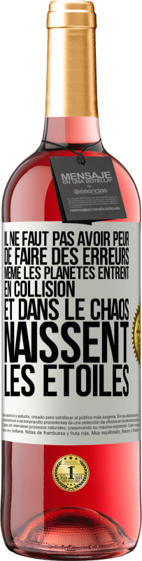 29,95 € Envoi gratuit | Vin rosé Édition ROSÉ Il ne faut pas avoir peur de faire des erreurs, même les planètes entrent en collision et dans le chaos naissent les étoiles Étiquette Blanche. Étiquette personnalisable Vin jeune Récolte 2024 Tempranillo