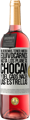 29,95 € Envío gratis | Vino Rosado Edición ROSÉ No debemos tener miedo a equivocarnos, hasta los planetas chocan y del caos nacen las estrellas Etiqueta Blanca. Etiqueta personalizable Vino joven Cosecha 2025 Tempranillo