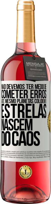 29,95 € Envio grátis | Vinho rosé Edição ROSÉ Não devemos ter medo de cometer erros, até mesmo planetas colidem e estrelas nascem do caos Etiqueta Branca. Etiqueta personalizável Vinho jovem Colheita 2024 Tempranillo