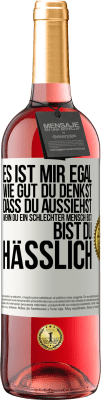 29,95 € Kostenloser Versand | Roséwein ROSÉ Ausgabe Es ist mir egal, wie gut du denkst, dass du aussiehst, wenn du ein schlechter Mensch bist ... bist du hässlich Weißes Etikett. Anpassbares Etikett Junger Wein Ernte 2023 Tempranillo