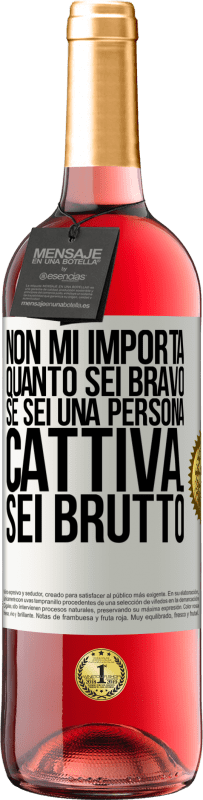 29,95 € Spedizione Gratuita | Vino rosato Edizione ROSÉ Non mi importa quanto sei bravo, se sei una persona cattiva ... sei brutto Etichetta Bianca. Etichetta personalizzabile Vino giovane Raccogliere 2023 Tempranillo