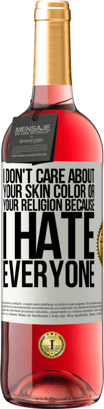 29,95 € Free Shipping | Rosé Wine ROSÉ Edition I don't care about your skin color or your religion because I hate everyone White Label. Customizable label Young wine Harvest 2024 Tempranillo