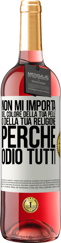 29,95 € Spedizione Gratuita | Vino rosato Edizione ROSÉ Non mi importa del colore della tua pelle o della tua religione perché odio tutti Etichetta Bianca. Etichetta personalizzabile Vino giovane Raccogliere 2023 Tempranillo