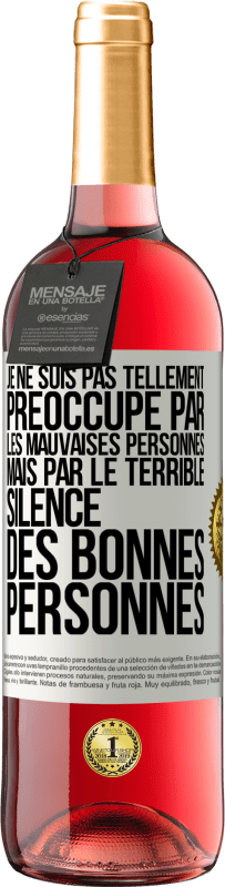 29,95 € Envoi gratuit | Vin rosé Édition ROSÉ Je ne suis pas tellement préoccupé par les mauvaises personnes, mais par le terrible silence des bonnes personnes Étiquette Blanche. Étiquette personnalisable Vin jeune Récolte 2024 Tempranillo