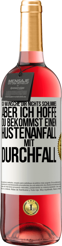 29,95 € Kostenloser Versand | Roséwein ROSÉ Ausgabe Ich wünsche dir nichts Schlimmes, aber ich hoffe, du bekommst einen Hustenanfall mit Durchfall Weißes Etikett. Anpassbares Etikett Junger Wein Ernte 2025 Tempranillo