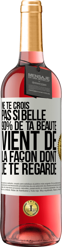 29,95 € Envoi gratuit | Vin rosé Édition ROSÉ Ne te crois pas si belle. 90% de ta beauté vient de la façon dont je te regarde Étiquette Blanche. Étiquette personnalisable Vin jeune Récolte 2023 Tempranillo