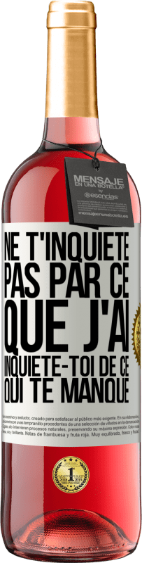 29,95 € Envoi gratuit | Vin rosé Édition ROSÉ Ne t'inquiète pas par ce que j'ai, inquiète-toi de ce qui te manque Étiquette Blanche. Étiquette personnalisable Vin jeune Récolte 2023 Tempranillo