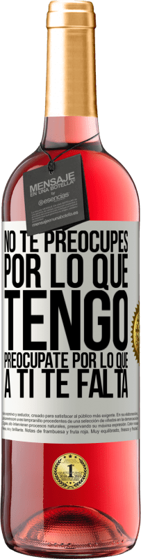 29,95 € Envío gratis | Vino Rosado Edición ROSÉ No te preocupes por lo que tengo, preocúpate por lo que a ti te falta Etiqueta Blanca. Etiqueta personalizable Vino joven Cosecha 2023 Tempranillo