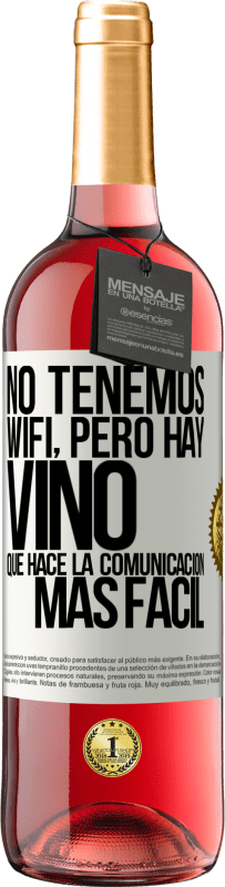 29,95 € Envío gratis | Vino Rosado Edición ROSÉ No tenemos Wifi, pero hay vino, que hace la comunicación más fácil Etiqueta Blanca. Etiqueta personalizable Vino joven Cosecha 2023 Tempranillo