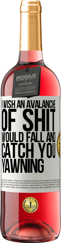 29,95 € Free Shipping | Rosé Wine ROSÉ Edition I wish an avalanche of shit would fall and catch you yawning White Label. Customizable label Young wine Harvest 2024 Tempranillo