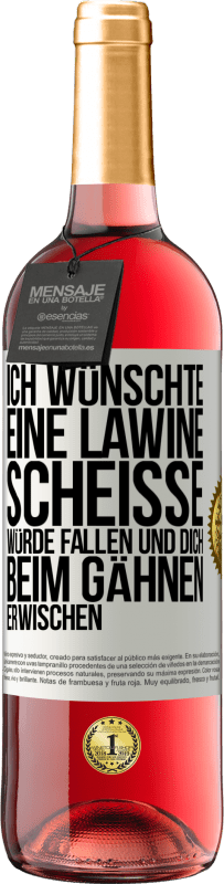 29,95 € Kostenloser Versand | Roséwein ROSÉ Ausgabe Ich wünschte, eine Lawine Scheiße würde fallen und dich beim Gähnen erwischen Weißes Etikett. Anpassbares Etikett Junger Wein Ernte 2024 Tempranillo