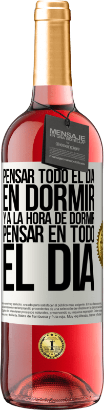 29,95 € Envío gratis | Vino Rosado Edición ROSÉ Pensar todo el día en dormir y a la hora de dormir pensar en todo el día Etiqueta Blanca. Etiqueta personalizable Vino joven Cosecha 2023 Tempranillo