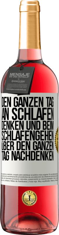 29,95 € Kostenloser Versand | Roséwein ROSÉ Ausgabe Den ganzen Tag an schlafen denken und beim Schlafengehen über den ganzen Tag nachdenken Weißes Etikett. Anpassbares Etikett Junger Wein Ernte 2023 Tempranillo