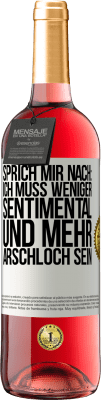 29,95 € Kostenloser Versand | Roséwein ROSÉ Ausgabe Sprich mir nach: Ich muss weniger sentimental und mehr Arschloch sein Weißes Etikett. Anpassbares Etikett Junger Wein Ernte 2024 Tempranillo