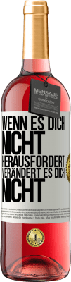 29,95 € Kostenloser Versand | Roséwein ROSÉ Ausgabe Wenn es dich nicht herausfordert, verändert es dich nicht Weißes Etikett. Anpassbares Etikett Junger Wein Ernte 2024 Tempranillo