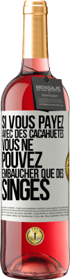 29,95 € Envoi gratuit | Vin rosé Édition ROSÉ Si vous payez avec des cacahuètes, vous ne pouvez embaucher que des singes Étiquette Blanche. Étiquette personnalisable Vin jeune Récolte 2024 Tempranillo