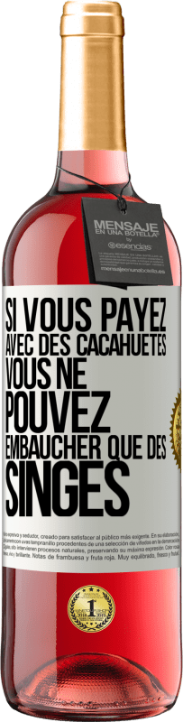 29,95 € Envoi gratuit | Vin rosé Édition ROSÉ Si vous payez avec des cacahuètes, vous ne pouvez embaucher que des singes Étiquette Blanche. Étiquette personnalisable Vin jeune Récolte 2025 Tempranillo