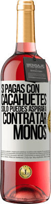 29,95 € Envío gratis | Vino Rosado Edición ROSÉ Si pagas con cacahuetes, sólo puedes aspirar a contratar monos Etiqueta Blanca. Etiqueta personalizable Vino joven Cosecha 2025 Tempranillo