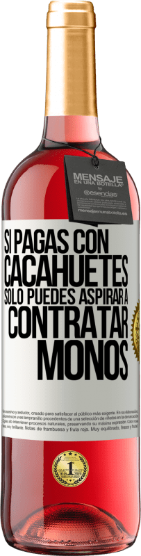 29,95 € Envío gratis | Vino Rosado Edición ROSÉ Si pagas con cacahuetes, sólo puedes aspirar a contratar monos Etiqueta Blanca. Etiqueta personalizable Vino joven Cosecha 2023 Tempranillo