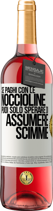 29,95 € Spedizione Gratuita | Vino rosato Edizione ROSÉ Se paghi con le noccioline, puoi solo sperare di assumere scimmie Etichetta Bianca. Etichetta personalizzabile Vino giovane Raccogliere 2023 Tempranillo