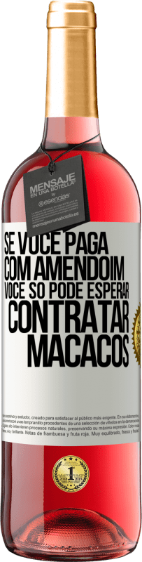 29,95 € Envio grátis | Vinho rosé Edição ROSÉ Se você paga com amendoim, você só pode esperar contratar macacos Etiqueta Branca. Etiqueta personalizável Vinho jovem Colheita 2023 Tempranillo