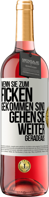 29,95 € Kostenloser Versand | Roséwein ROSÉ Ausgabe Wenn Sie zum Ficken gekommen sind, gehen Sie weiter geradeaus Weißes Etikett. Anpassbares Etikett Junger Wein Ernte 2023 Tempranillo