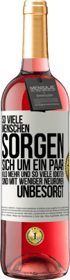 29,95 € Kostenloser Versand | Roséwein ROSÉ Ausgabe So viele Menschen sorgen sich um ein paar Kilo mehr und so viele Idioten sind mit weniger Neuronen unbesorgt Weißes Etikett. Anpassbares Etikett Junger Wein Ernte 2023 Tempranillo