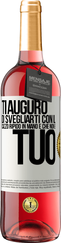 29,95 € Spedizione Gratuita | Vino rosato Edizione ROSÉ Ti auguro di svegliarti con il cazzo ripido in mano e che non è tuo Etichetta Bianca. Etichetta personalizzabile Vino giovane Raccogliere 2023 Tempranillo