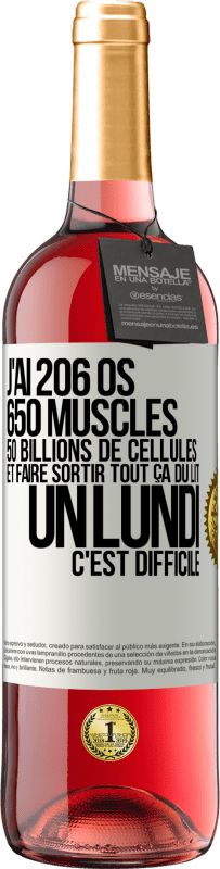 29,95 € Envoi gratuit | Vin rosé Édition ROSÉ J'ai 206 os, 650 muscles, 50 billions de cellules et faire sortir tout ça du lit un lundi c'est difficile Étiquette Blanche. Étiquette personnalisable Vin jeune Récolte 2023 Tempranillo