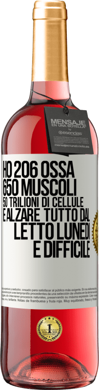 29,95 € Spedizione Gratuita | Vino rosato Edizione ROSÉ Ho 206 ossa, 650 muscoli, 50 trilioni di cellule e alzare tutto dal letto lunedì è difficile Etichetta Bianca. Etichetta personalizzabile Vino giovane Raccogliere 2023 Tempranillo