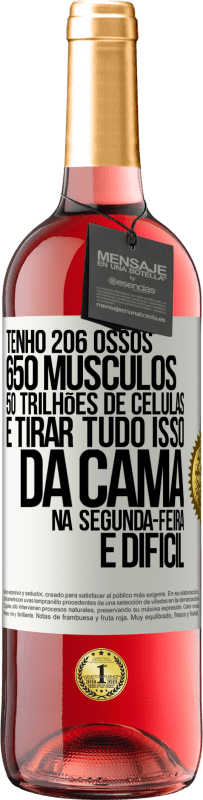 29,95 € Envio grátis | Vinho rosé Edição ROSÉ Tenho 206 ossos, 650 músculos, 50 trilhões de células e tirar tudo isso da cama na segunda-feira é difícil Etiqueta Branca. Etiqueta personalizável Vinho jovem Colheita 2023 Tempranillo