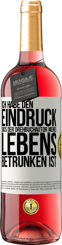 29,95 € Kostenloser Versand | Roséwein ROSÉ Ausgabe Ich habe den Eindruck, dass der Drehbuchautor meines Lebens betrunken ist Weißes Etikett. Anpassbares Etikett Junger Wein Ernte 2023 Tempranillo