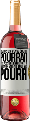 29,95 € Envoi gratuit | Vin rosé Édition ROSÉ Une fois j'ai pensé que tout pourrait être possible entre toi et moi. Mais, non, en fait tout s'est pourri Étiquette Blanche. Étiquette personnalisable Vin jeune Récolte 2023 Tempranillo