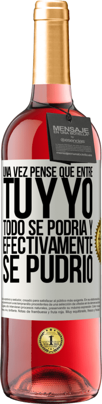 29,95 € Envío gratis | Vino Rosado Edición ROSÉ Una vez pensé que entre tú y yo todo se podría. Y efectivamente se pudrió Etiqueta Blanca. Etiqueta personalizable Vino joven Cosecha 2023 Tempranillo