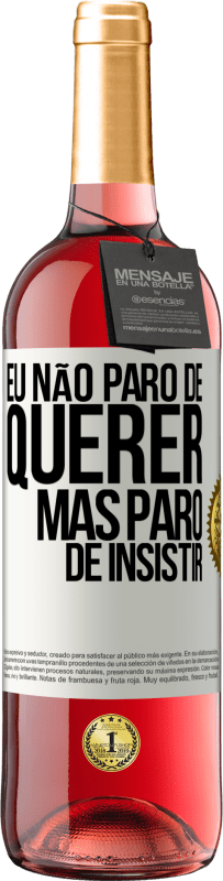 29,95 € Envio grátis | Vinho rosé Edição ROSÉ Eu não paro de querer, mas paro de insistir Etiqueta Branca. Etiqueta personalizável Vinho jovem Colheita 2023 Tempranillo