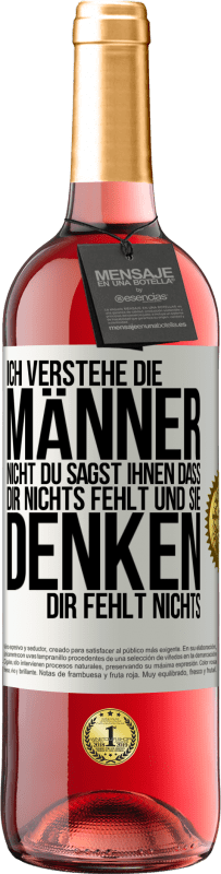 29,95 € Kostenloser Versand | Roséwein ROSÉ Ausgabe Ich verstehe die Männer nicht. Du sagst ihnen, dass dir nichts fehlt und sie denken, dir fehlt nichts. Weißes Etikett. Anpassbares Etikett Junger Wein Ernte 2023 Tempranillo