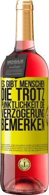 29,95 € Kostenloser Versand | Roséwein ROSÉ Ausgabe Es gibt Menschen, die trotz Pünktlichkeit die Verzögerung bemerken Gelbes Etikett. Anpassbares Etikett Junger Wein Ernte 2024 Tempranillo